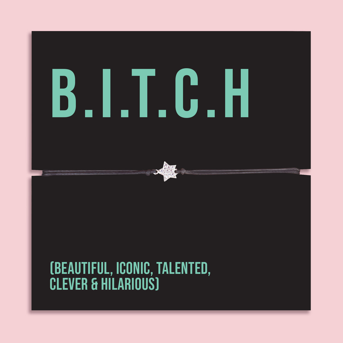 B.I.T.C.H Beautiful Iconic Talented Clever Hilarious friendship bracelet with sparkling star charm