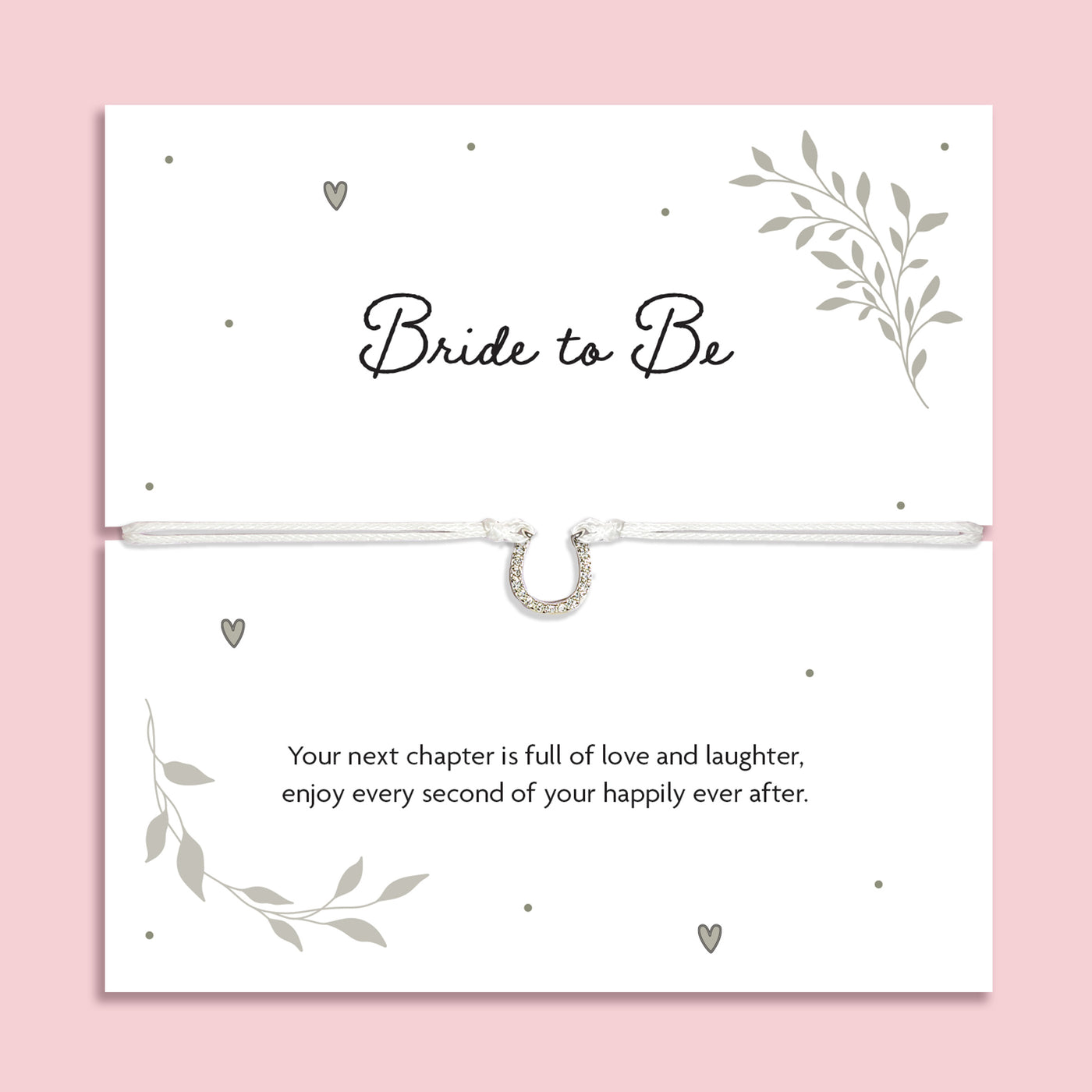 Bride to Be sentiment card featuring an adjustable white cord bracelet with a sparkling horseshoe charm, meaningful bridal shower gift and wedding keepsake for the future bride.