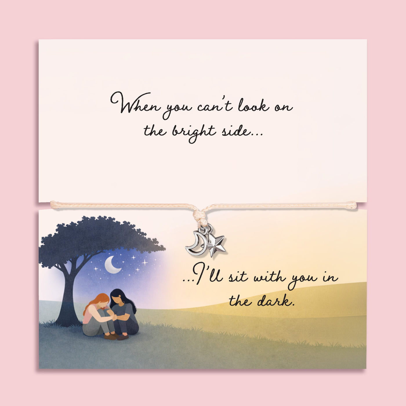 Adjustable friendship bracelet with moon and star charms on a cord, presented on a sentimental card reading “When you can’t look on the bright side… I’ll sit with you in the dark,” a meaningful support and encouragement gift for a friend.