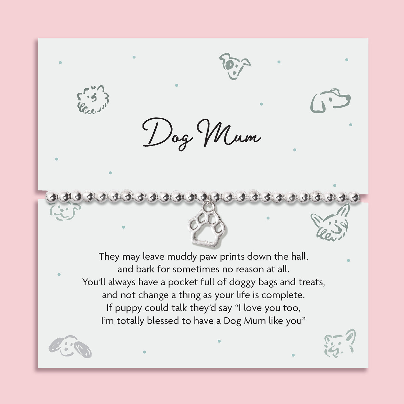 A pink background with an illustrated dog poem card with thoughtful poem about being a Dog Mum. The bracelet around the card is a silver-plated beaded bracelet with a cute dog paw charm.
