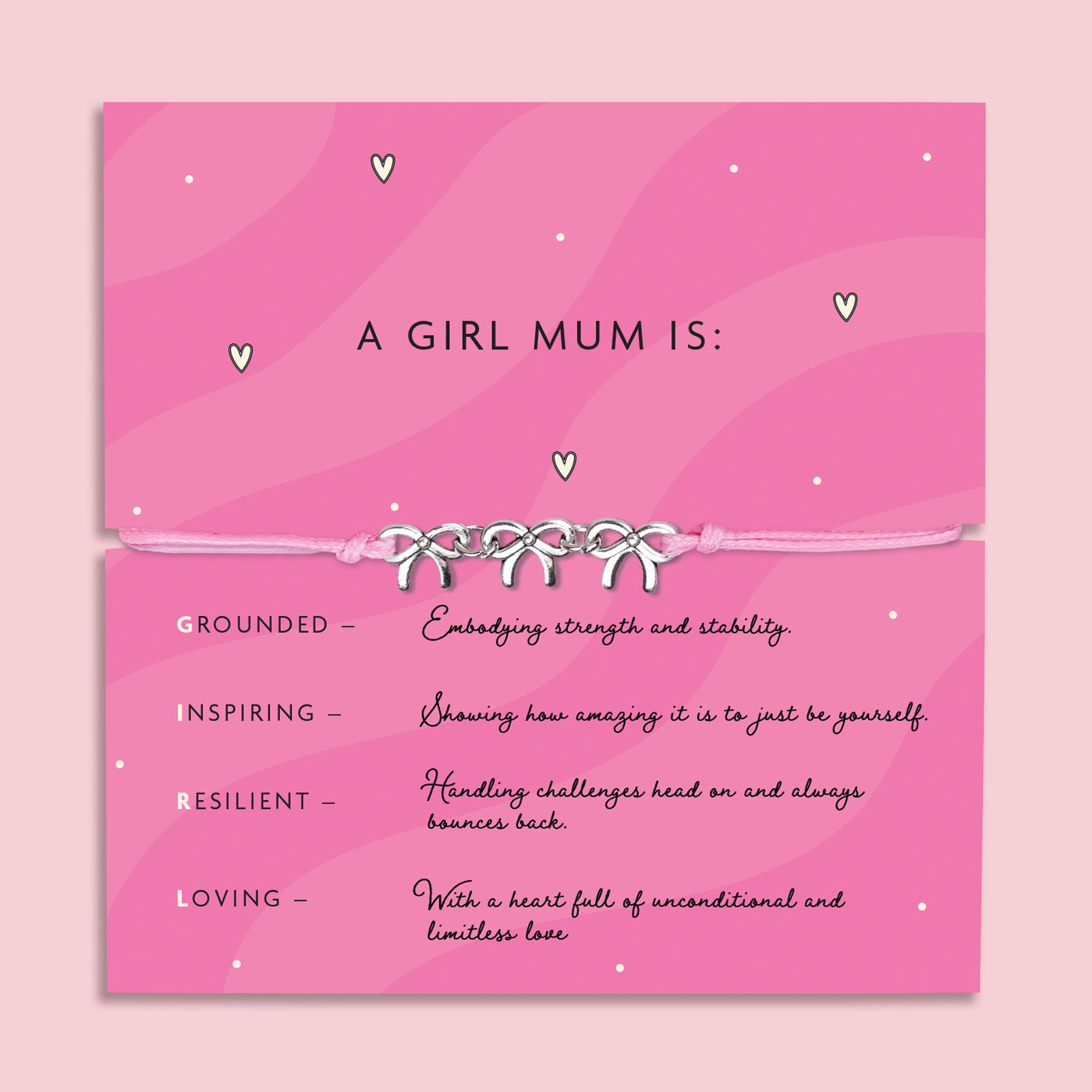 Pink adjustable cord bracelet with four silver bow charms, presented on a card reading “A Girl Mum Is” with messages about strength, inspiration, resilience, and love — a meaningful gift for mums of girls.