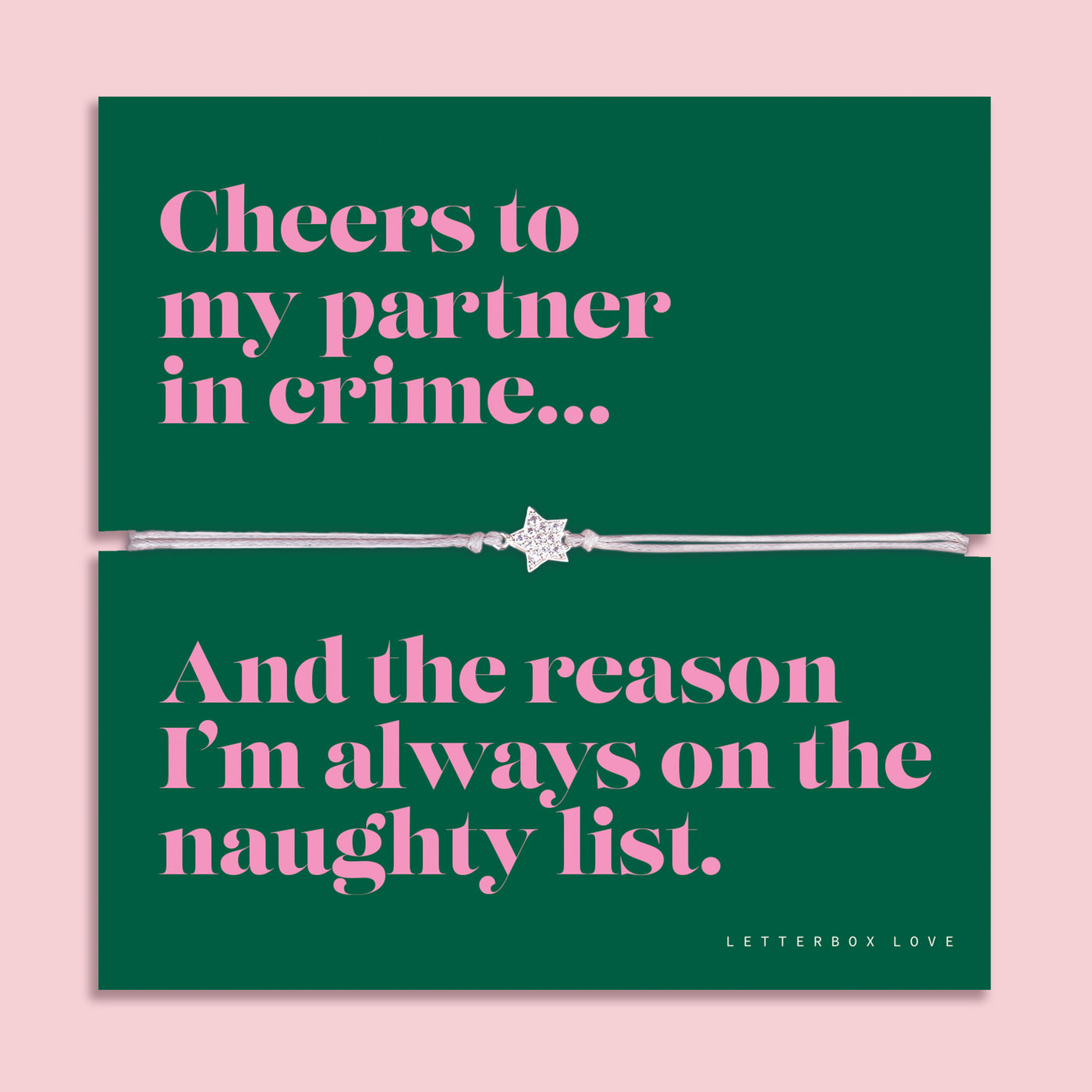 Partner in Crime Christmas bracelet featuring a sparkling cubic zirconia star charm on an adjustable cord, presented on a bold green card with the fun message “Cheers to my partner in crime… and the reason I’m always on the naughty list.” Arrives beautifully gift wrapped. A playful and thoughtful Christmas jewellery gift for friends, perfect as a stocking filler, Secret Santa surprise, or festive keepsake for your bestie.