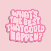 a pink background with a retro aesthetic sticker that reads 'whats the best that could happen?' perfect for journals and water bottles