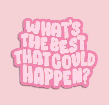 a pink background with a retro aesthetic sticker that reads 'whats the best that could happen?' perfect for journals and water bottles