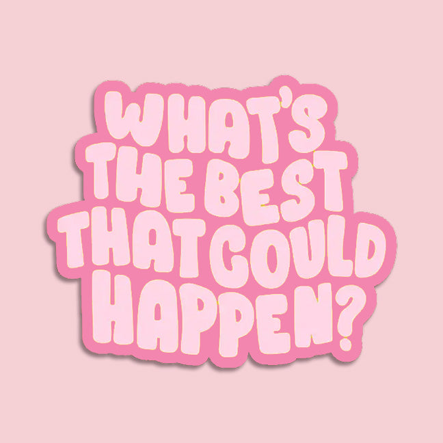 a pink background with a retro aesthetic sticker that reads 'whats the best that could happen?' perfect for journals and water bottles