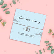 Better Days Are Coming Bracelet | Thinking of You Gift - letterboxlove