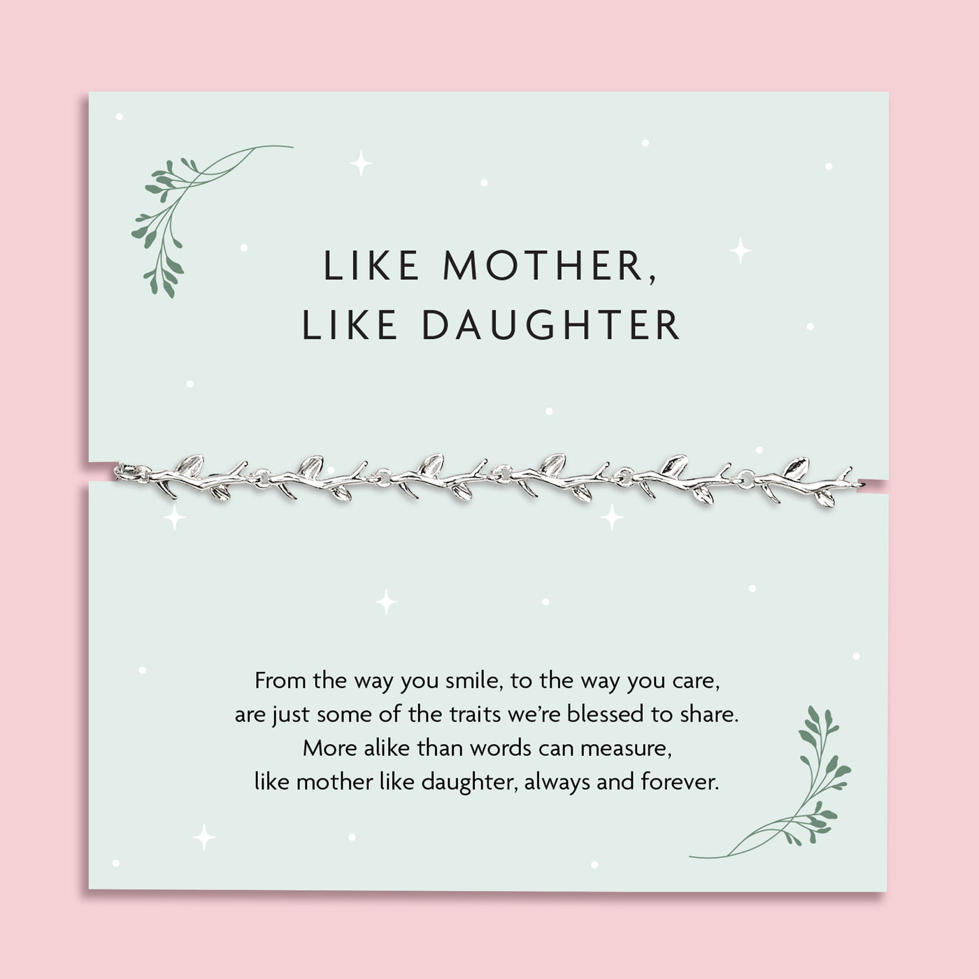 A pale pink background with a like mother like daughter poem card and silver-plated vine bracelet. A meaningful stocking filler for a daughter